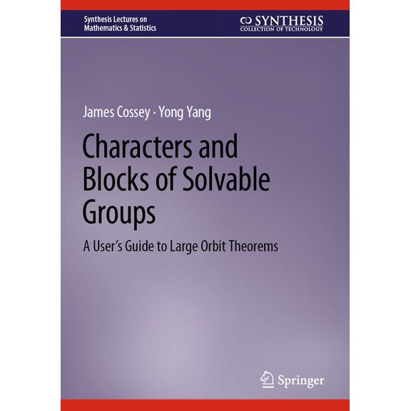 Synthesis Lectures on Mathematics & Stat Characters and Blocks of Solvable Groups: A User's Guide to Large Orbit Theorems, (Hardcover)