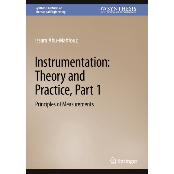 Synthesis Lectures on Mechanical Enginee Instrumentation: Theory and Practice, Part 1: Principles of Measurements, (Hardcover)