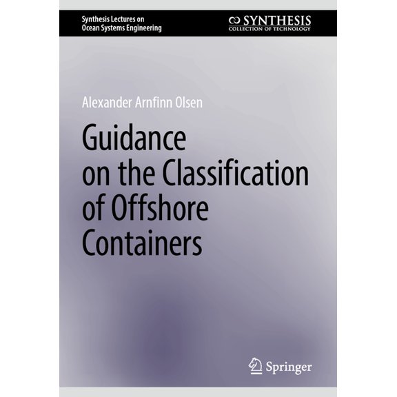 Synthesis Lectures on Ocean Systems Engi Guidance on the Classification of Offshore Containers, (Paperback)