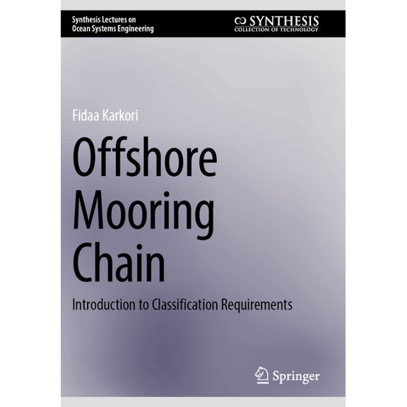 Synthesis Lectures on Ocean Systems Engi Offshore Mooring Chain: Introduction to Classification Requirements, (Paperback)
