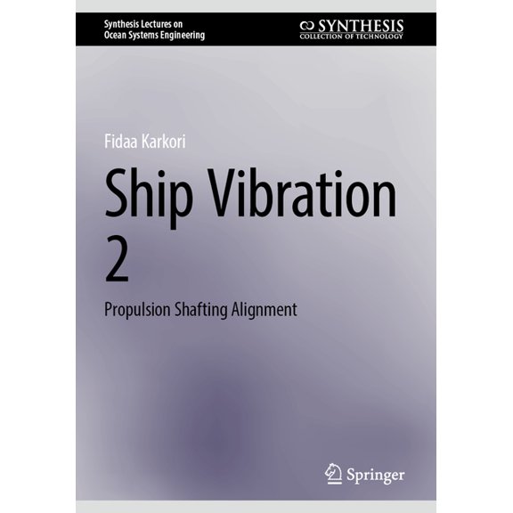 Synthesis Lectures on Ocean Systems Engi Ship Vibration 2: Propulsion Shafting Alignment, (Hardcover)