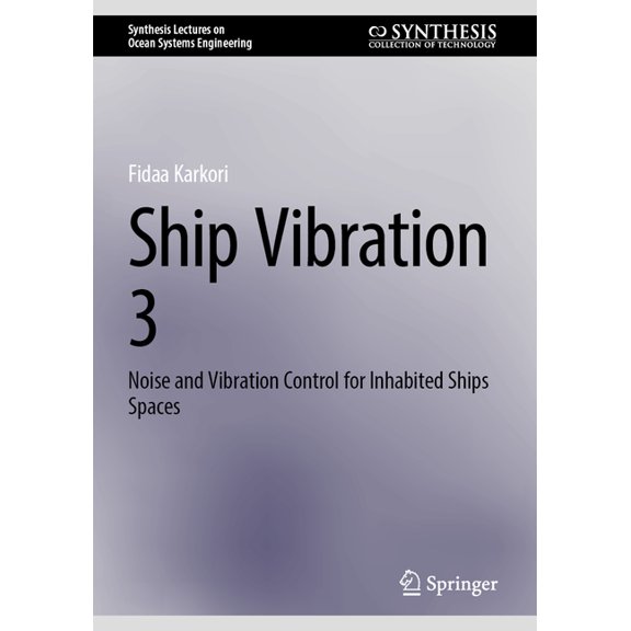 Synthesis Lectures on Ocean Systems Engi Ship Vibration 3: Noise and Vibration Control for Inhabited Ships Spaces, (Hardcover)