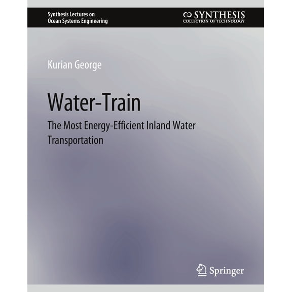 Synthesis Lectures on Ocean Systems Engi Water-Train: The Most Energy-Efficient Inland Water Transportation, (Paperback)