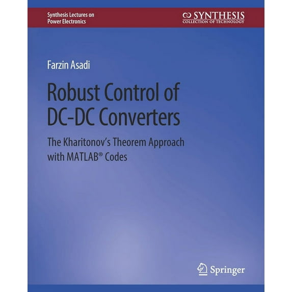 Synthesis Lectures on Power Electronics Robust Control of DC-DC Converters: The Kharitonov's Theorem Approach with Matlab(r) Codes, (Paperback)