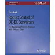 Synthesis Lectures on Power Electronics Robust Control of DC-DC Converters The Kharitonovs Theorem Approach with Matlabr Codes, Paperback