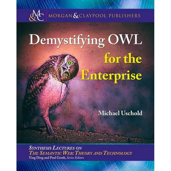 Synthesis Lectures on Semantic Web: Theory and Technology: Demystifying OWL for the Enterprise (Paperback)