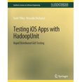 thumbnail image 1 of Synthesis Lectures on Software Engineeri Testing IOS Apps with Hadoopunit: Rapid Distributed GUI Testing, (Paperback), 1 of 1