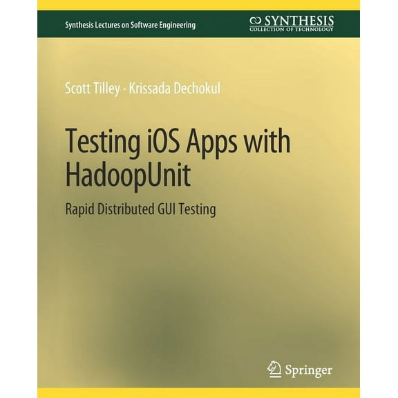 Synthesis Lectures on Software Engineeri Testing IOS Apps with Hadoopunit: Rapid Distributed GUI Testing, (Paperback)