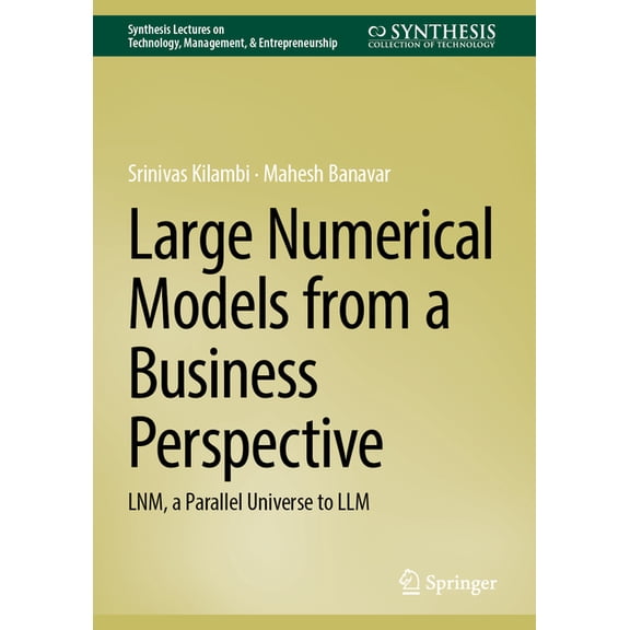 Synthesis Lectures on Technology Managem Large Numerical Models from a Business Perspective: Lnm, a Parallel Universe to LLM, (Hardcover)
