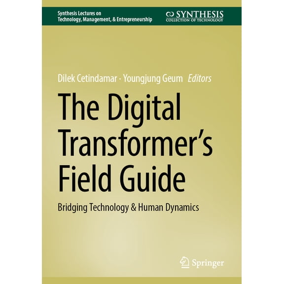 Synthesis Lectures on Technology Managem The Digital Transformer's Field Guide: Bridging Technology & Human Dynamics, (Hardcover)