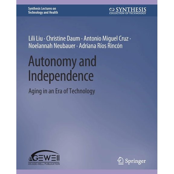 Synthesis Lectures on Technology and Hea Autonomy and Independence: Aging in an Era of Technology, (Paperback)