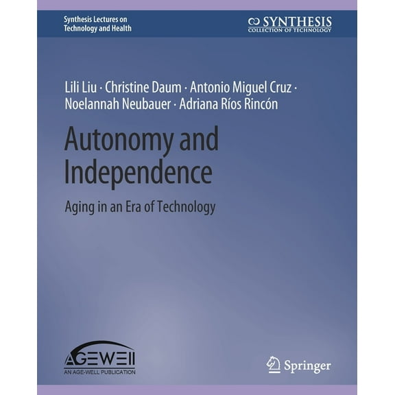 Synthesis Lectures on Technology and Hea Autonomy and Independence: Aging in an Era of Technology, (Paperback)