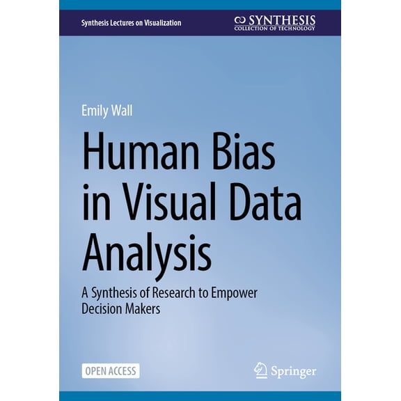 Synthesis Lectures on Visualization Human Bias in Visual Data Analysis: A Synthesis of Research to Empower Decision Makers, (Hardcover)