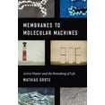thumbnail image 1 of Synthesis Membranes to Molecular Machines: Active Matter and the Remaking of Life, (Hardcover), 1 of 1