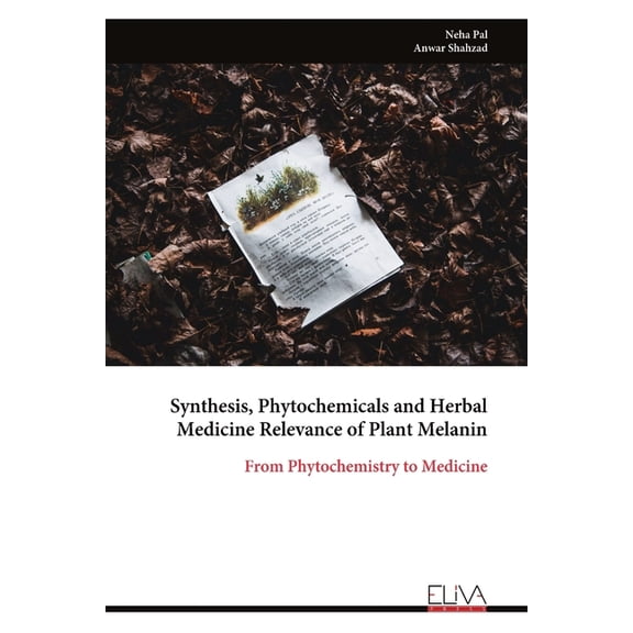 Synthesis, Phytochemicals and Herbal Medicine Relevance of Plant Melanin: From Phytochemistry to Medicine, (Paperback)
