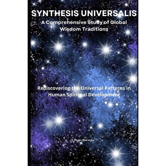 Synthesis Universalis: A Comprehensive S Synthesis Universalis: A Comprehensive Study of Global Wisdom Traditions, Volume II: Rediscovering the Universal Pattern, Book 2, (Paperback)