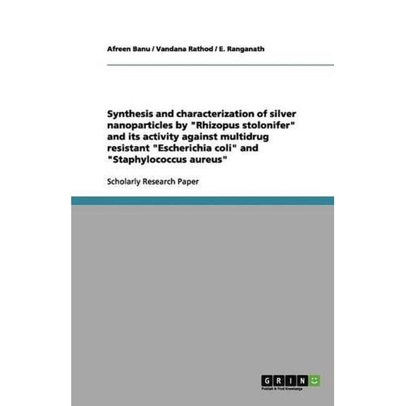 Synthesis and Characterization of Silver Nanoparticles by "Rhizopus Stolonifer" and Its Activity Against Multidrug Resistant "Escherichia Coli" and "S