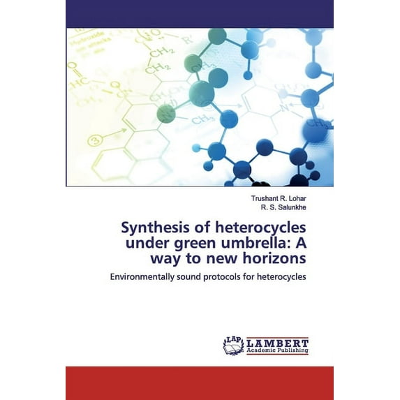 Synthesis of heterocycles under green umbrella : A way to new horizons (Paperback)