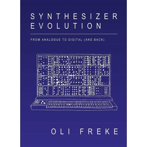 Synthesizer Evolution: From Analogue to Digital (and Back), (Paperback)