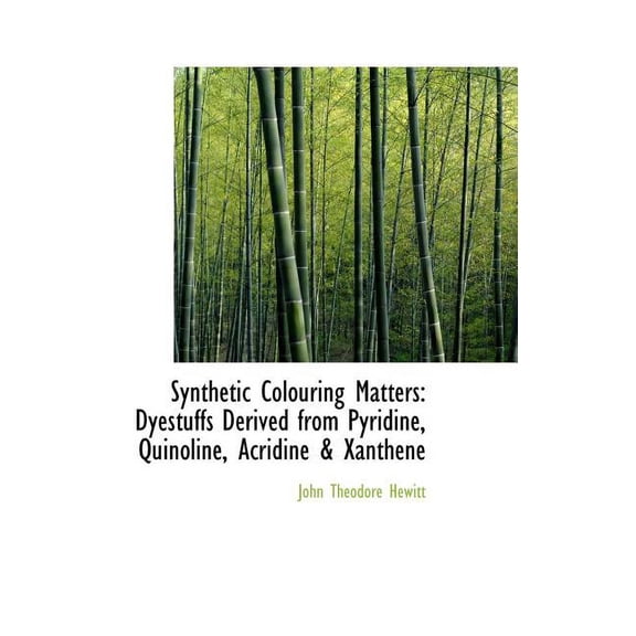 Synthetic Colouring Matters: Dyestuffs Derived from Pyridine, Quinoline, Acridine a Xanthene (Hardcover)