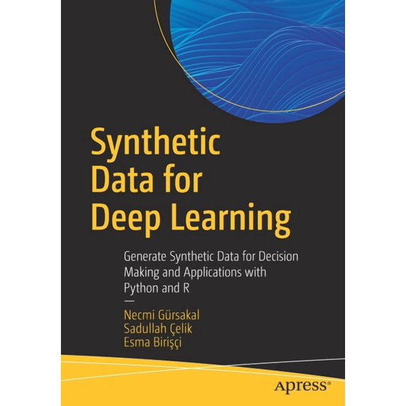 Synthetic Data for Deep Learning: Generate Synthetic Data for Decision Making and Applications with Python and R, (Paperback)
