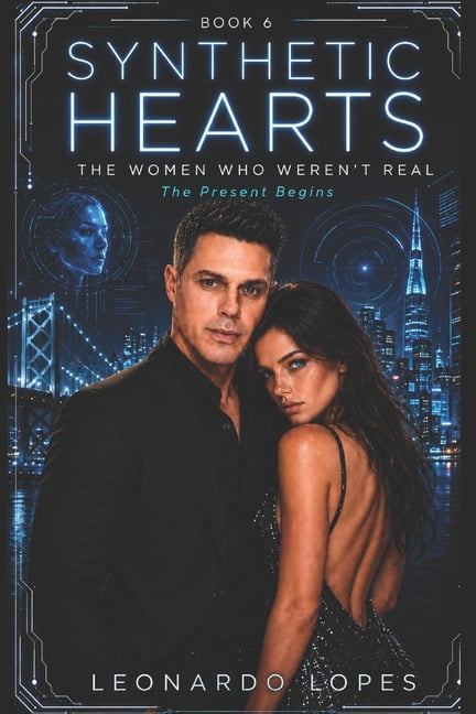 Synthetic Hearts: The Women Who Weren't Real: The Present Begins (Book 6), (Paperback)