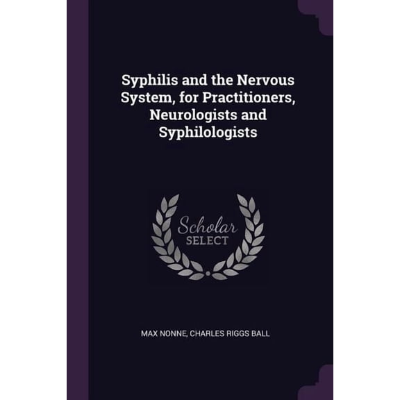 Syphilis and the Nervous System, for Practitioners, Neurologists and Syphilologists (Paperback)