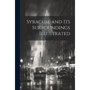 Syracuse and Its Surroundings Illustrated Paperback