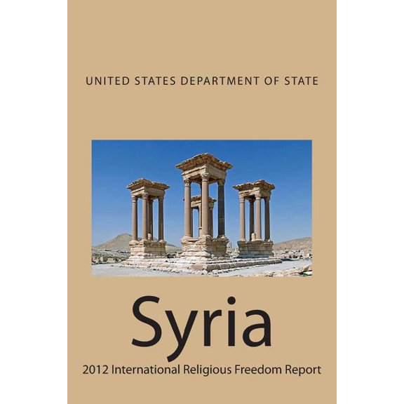 Syria : 2012 International Religious Freedom Report (Paperback)