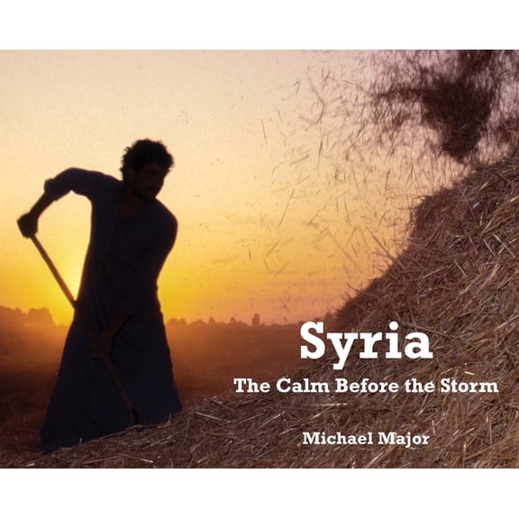 Syria: The Calm Before the Storm, (Hardcover)