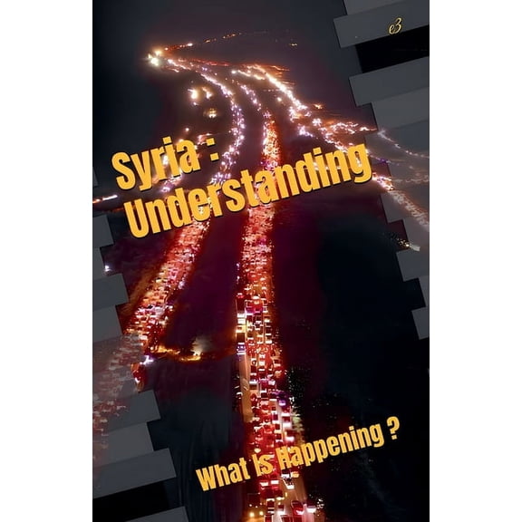 Syria: Understanding, What Is Happening ?, (Paperback)