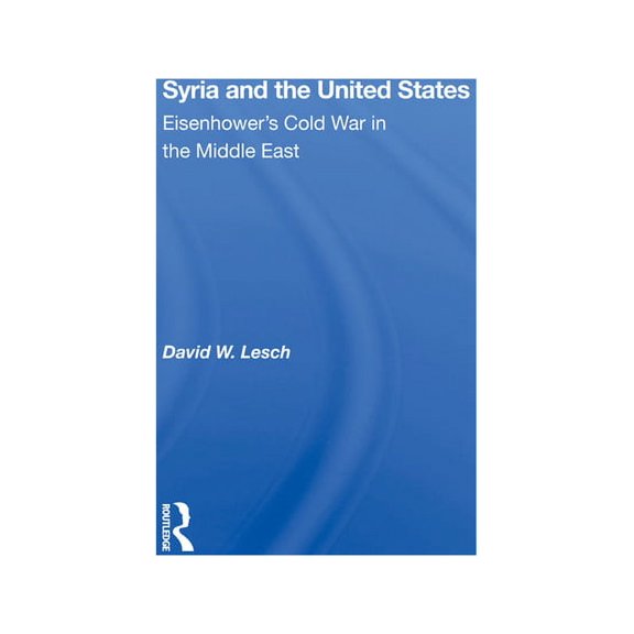 Syria And The United States: Eisenhower's Cold War In The Middle East, (Hardcover)