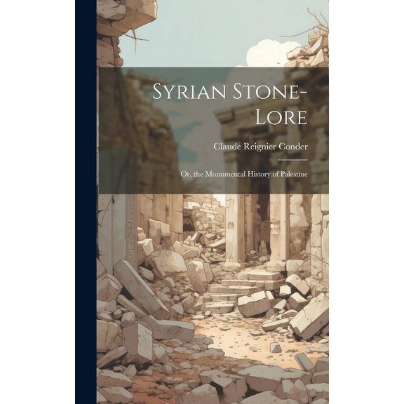 Syrian Stone-Lore : Or, the Monumental History of Palestine (Hardcover)