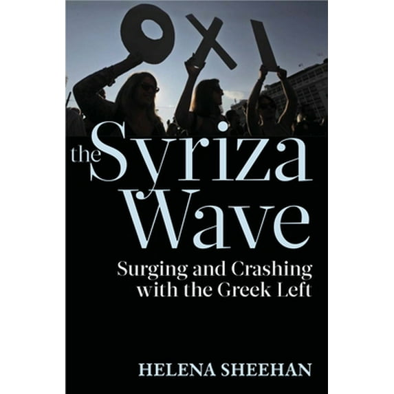 Pre-Owned Syriza Wave: Surging and Crashing with the Greek Left (Paperback) 1583676252 9781583676257