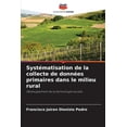 thumbnail image 1 of SystÃ©matisation de la collecte de donnÃ©es primaires dans le milieu rural, (Paperback), 1 of 1