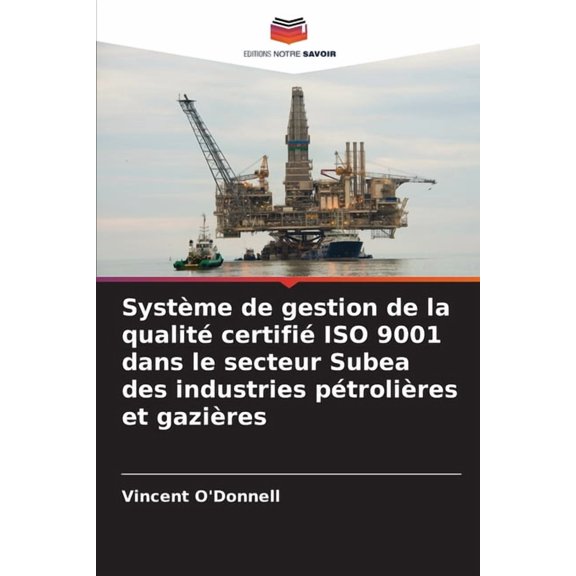 Systme de gestion de la qualit certifi ISO 9001 dans le secteur Subea des industries ptrolires et gazires, (Paperback)