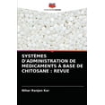thumbnail image 1 of Systèmes d'Administration de Médicaments À Base de Chitosane: Revue (Paperback), 1 of 1