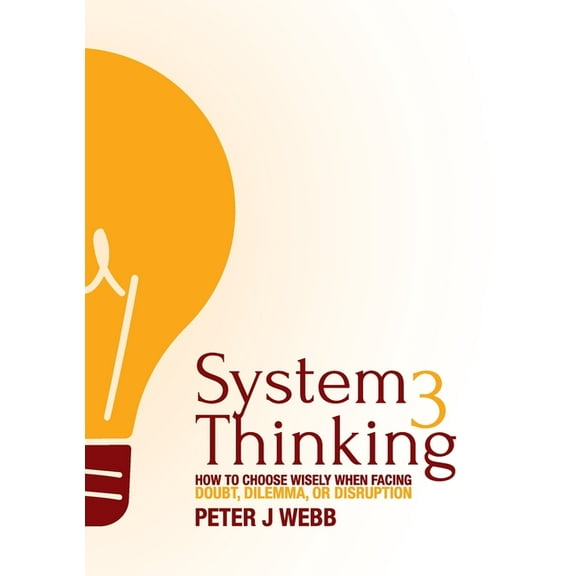 System 3 Thinking: How to choose wisely when facing doubt, dilemma, or disruption, (Paperback)