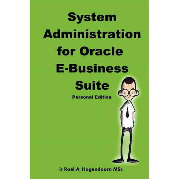 System Administration for Oracle E-Business Suite Personal Edition Paperback Roel Hogendoorn, LearnWorks.nu