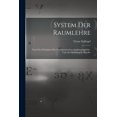 thumbnail image 1 of System Der Raumlehre: Nach Den Prinzipien Der Grassmann'schen Ausdehnungslehre, Und Als Einleitung in Dieselbe, (Paperback), 1 of 1