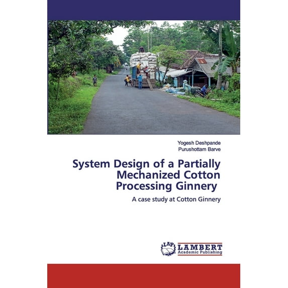 System Design of a Partially Mechanized Cotton Processing Ginnery (Paperback)