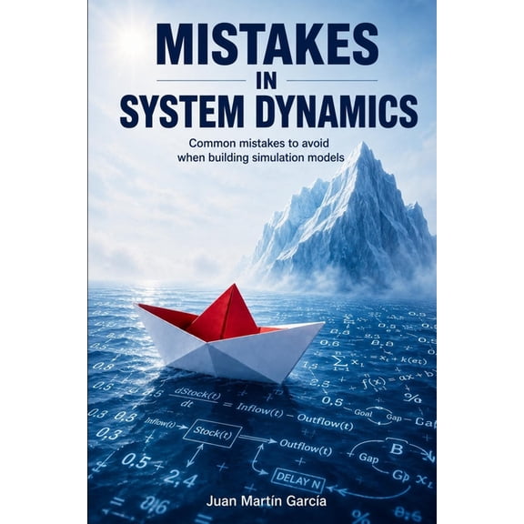 System Dynamics Modeling with Vensim Common mistakes in System Dynamics: Manual to create simulation models for business dynamics, environment and social sci, Book 2019, (Paperback)