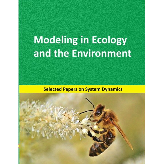 System Dynamics Modeling with Vensim Modeling in Ecology and the Environment: Selected papers on System Dynamics. A book written by experts for beginners, Book 3, (Paperback)