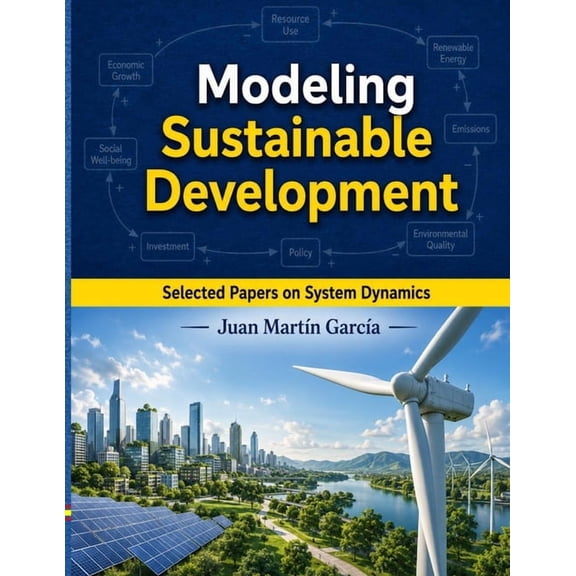 System Dynamics Modeling with Vensim Modeling Sustainable Development: Selected papers on System Dynamics. A book written by experts for beginners, Book 10, (Paperback)