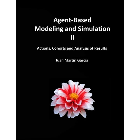 System Dynamics Modeling with Vensim Agent-Based Modeling and Simulation II: Actions, Cohorts and Analysis of Results, (Paperback)