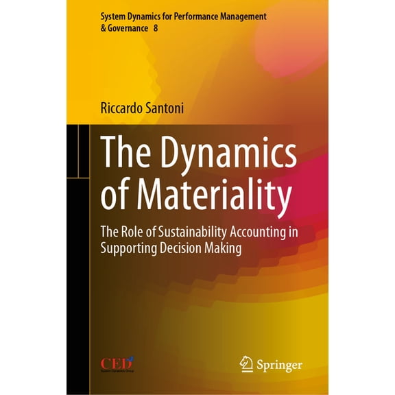 System Dynamics for Performance Manageme The Dynamics of Materiality: The Role of Sustainability Accounting in Supporting Decision Making, Book 8, (Hardcover)