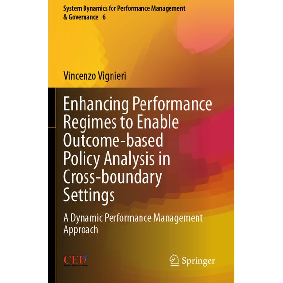 System Dynamics for Performance Manageme Enhancing Performance Regimes to Enable Outcome-Based Policy Analysis in Cross-Boundary Settings: A Dynamic Performance , Book 6, (Paperback)