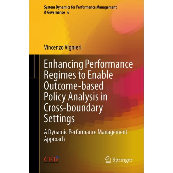 System Dynamics for Performance Manageme Enhancing Performance Regimes to Enable Outcome-Based Policy Analysis in Cross-Boundary Settings: A Dynamic Performance , Book 6, (Hardcover)