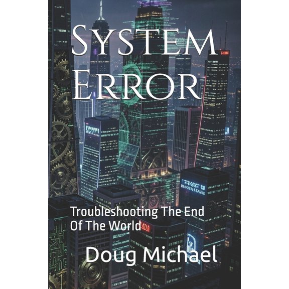 System Error: Troubleshooting The End Of The World, (Paperback)