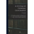 thumbnail image 1 of A System of General Geography; Including Outlines, or a First Course for Beginners, on an Improved and Easy Plan, ... Sc, (Hardcover), 1 of 1
